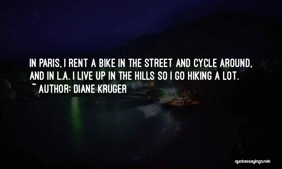 Diane Kruger Quotes: In Paris, I Rent A Bike In The Street And Cycle Around, And In L.a. I Live Up In The