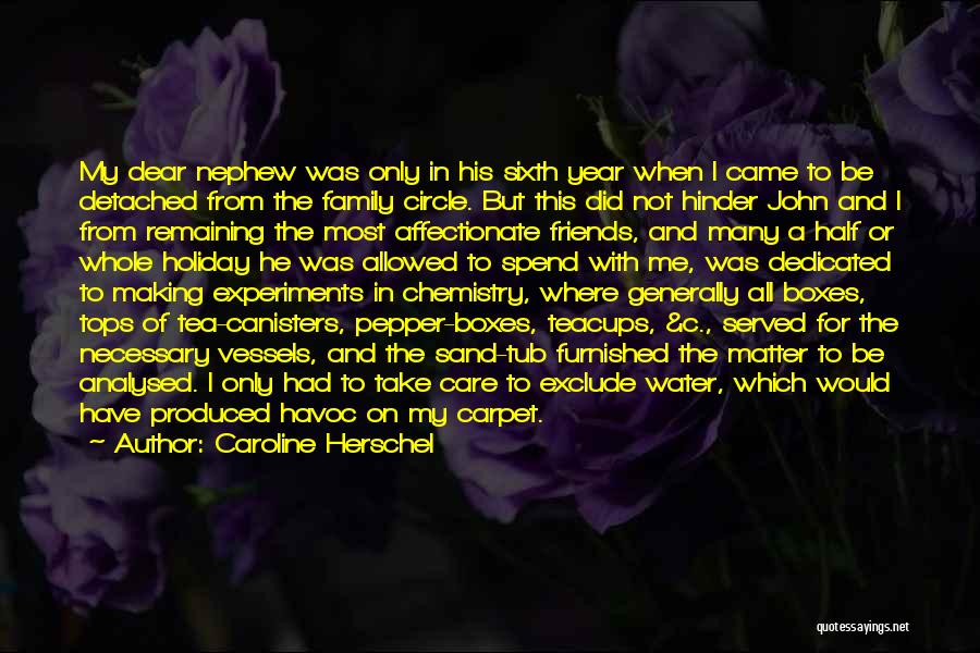 Caroline Herschel Quotes: My Dear Nephew Was Only In His Sixth Year When I Came To Be Detached From The Family Circle. But