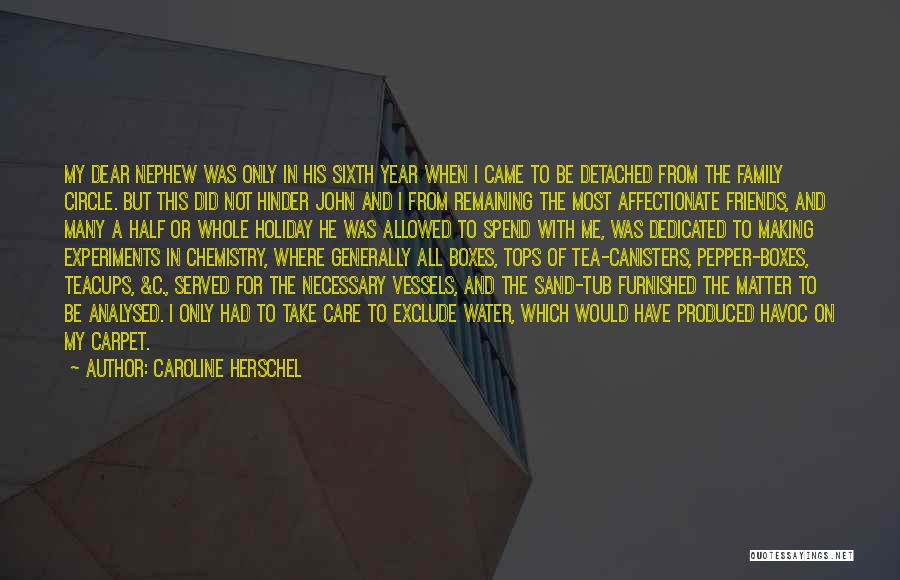 Caroline Herschel Quotes: My Dear Nephew Was Only In His Sixth Year When I Came To Be Detached From The Family Circle. But