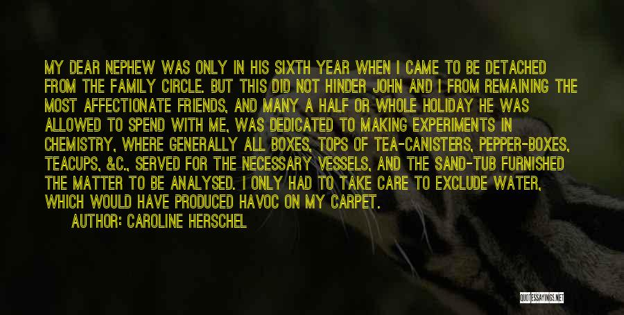 Caroline Herschel Quotes: My Dear Nephew Was Only In His Sixth Year When I Came To Be Detached From The Family Circle. But