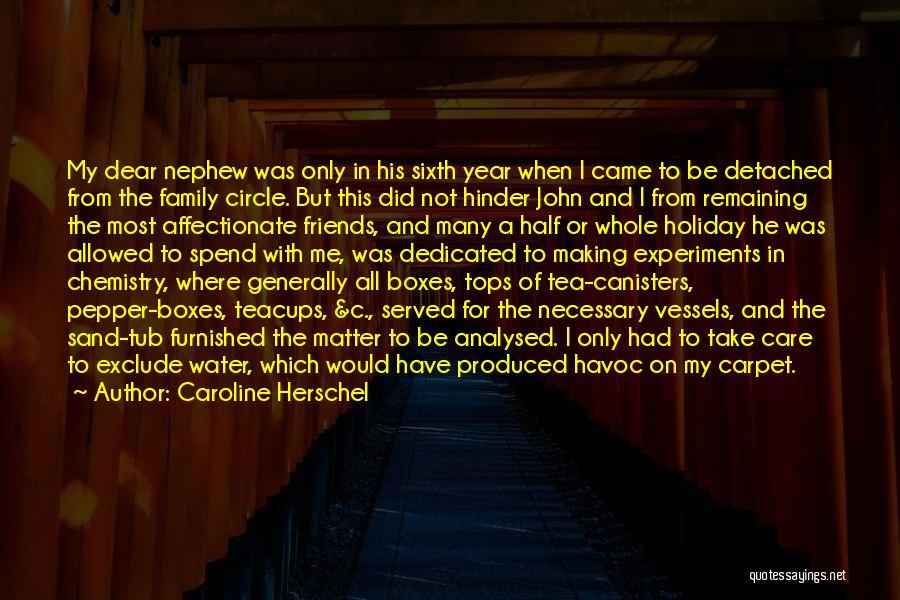 Caroline Herschel Quotes: My Dear Nephew Was Only In His Sixth Year When I Came To Be Detached From The Family Circle. But