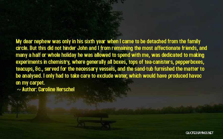 Caroline Herschel Quotes: My Dear Nephew Was Only In His Sixth Year When I Came To Be Detached From The Family Circle. But