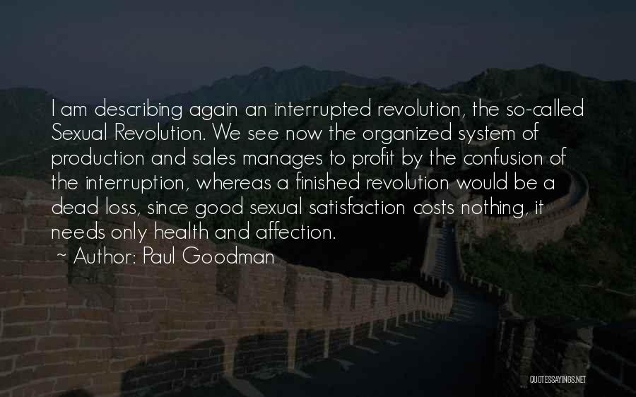 Paul Goodman Quotes: I Am Describing Again An Interrupted Revolution, The So-called Sexual Revolution. We See Now The Organized System Of Production And