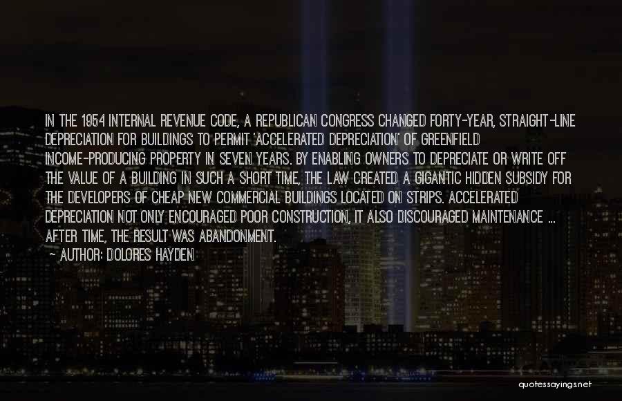 Dolores Hayden Quotes: In The 1954 Internal Revenue Code, A Republican Congress Changed Forty-year, Straight-line Depreciation For Buildings To Permit 'accelerated Depreciation' Of