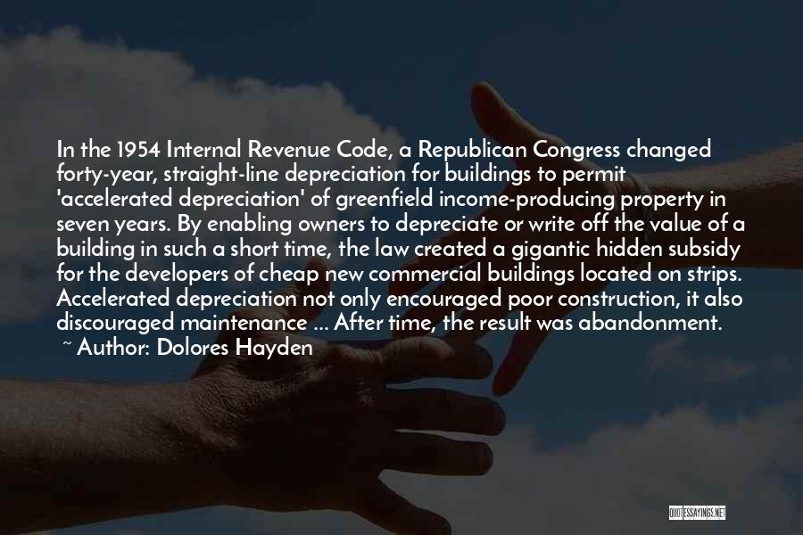 Dolores Hayden Quotes: In The 1954 Internal Revenue Code, A Republican Congress Changed Forty-year, Straight-line Depreciation For Buildings To Permit 'accelerated Depreciation' Of