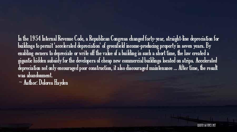 Dolores Hayden Quotes: In The 1954 Internal Revenue Code, A Republican Congress Changed Forty-year, Straight-line Depreciation For Buildings To Permit 'accelerated Depreciation' Of