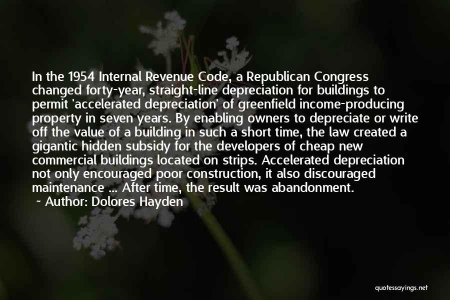 Dolores Hayden Quotes: In The 1954 Internal Revenue Code, A Republican Congress Changed Forty-year, Straight-line Depreciation For Buildings To Permit 'accelerated Depreciation' Of