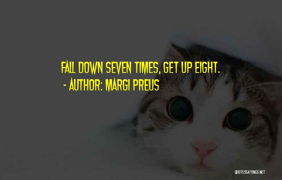 Margi Preus Quotes: Fall Down Seven Times, Get Up Eight.