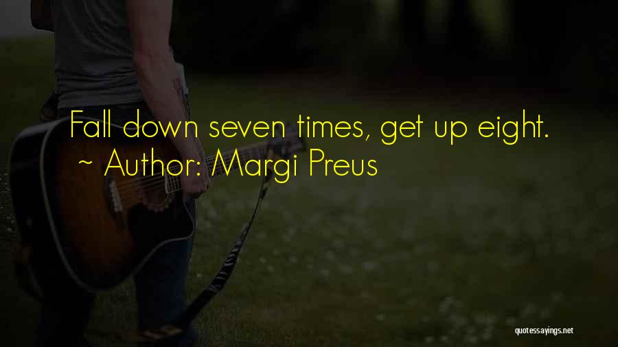 Margi Preus Quotes: Fall Down Seven Times, Get Up Eight.