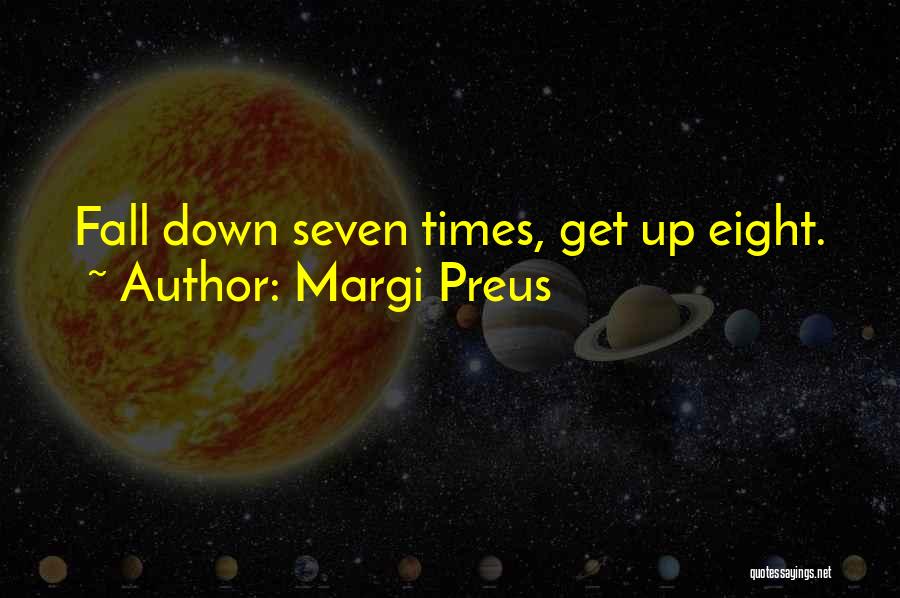 Margi Preus Quotes: Fall Down Seven Times, Get Up Eight.