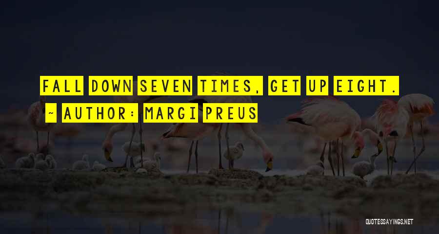 Margi Preus Quotes: Fall Down Seven Times, Get Up Eight.