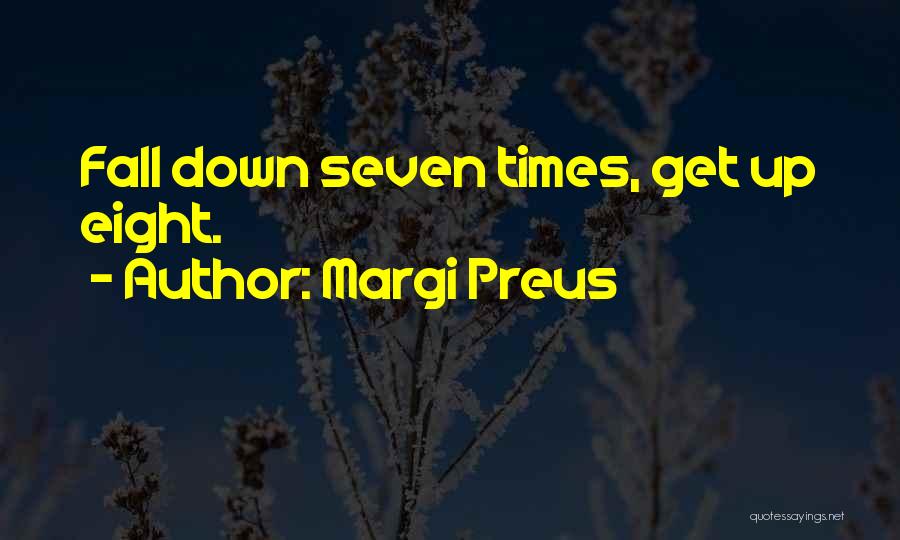 Margi Preus Quotes: Fall Down Seven Times, Get Up Eight.