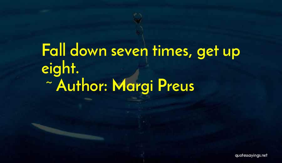 Margi Preus Quotes: Fall Down Seven Times, Get Up Eight.