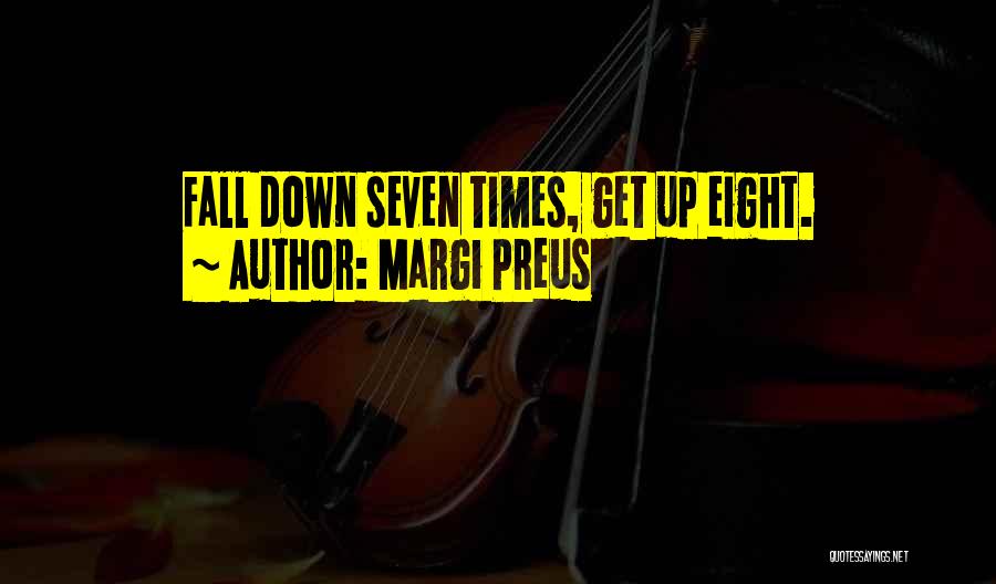 Margi Preus Quotes: Fall Down Seven Times, Get Up Eight.