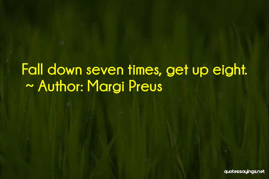 Margi Preus Quotes: Fall Down Seven Times, Get Up Eight.