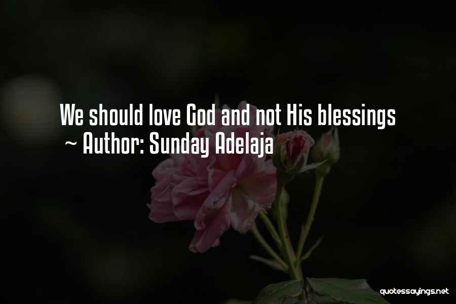 Sunday Adelaja Quotes: We Should Love God And Not His Blessings