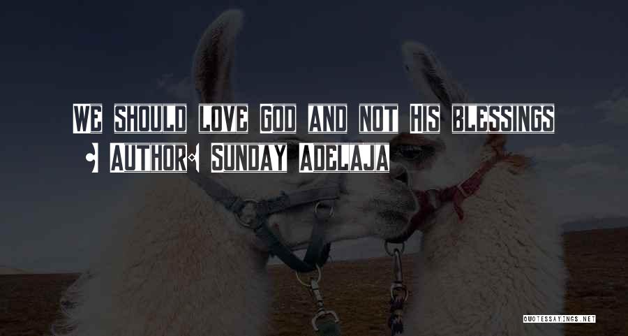 Sunday Adelaja Quotes: We Should Love God And Not His Blessings