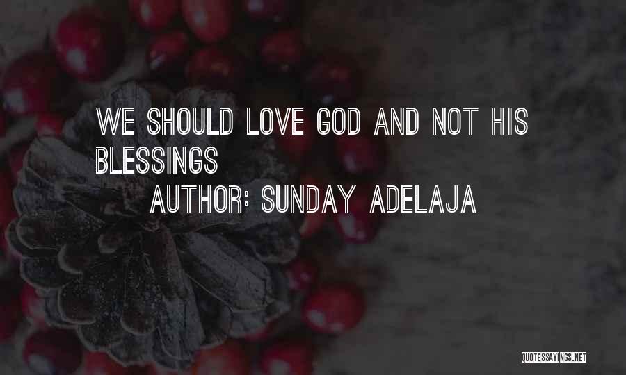 Sunday Adelaja Quotes: We Should Love God And Not His Blessings