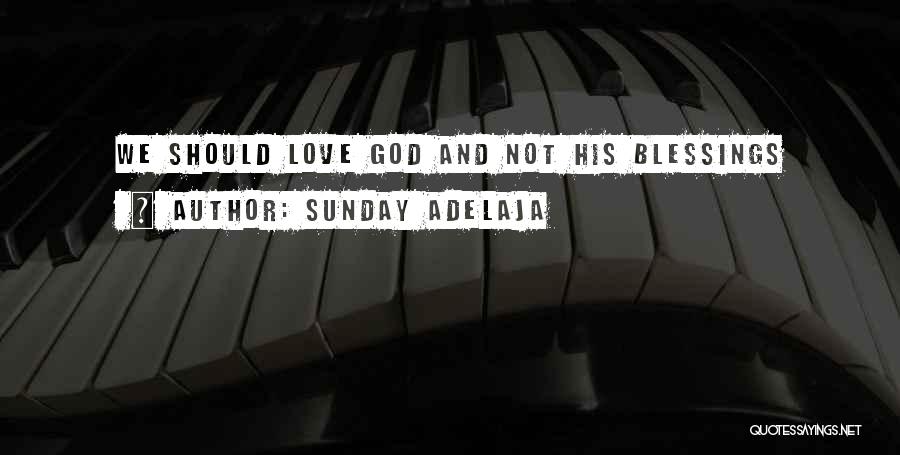Sunday Adelaja Quotes: We Should Love God And Not His Blessings