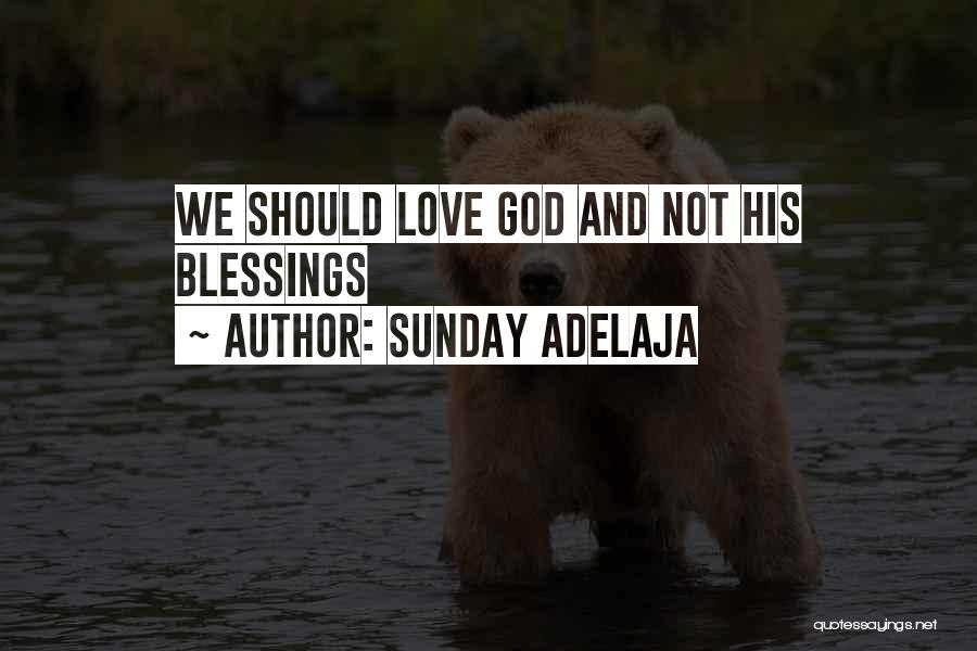 Sunday Adelaja Quotes: We Should Love God And Not His Blessings