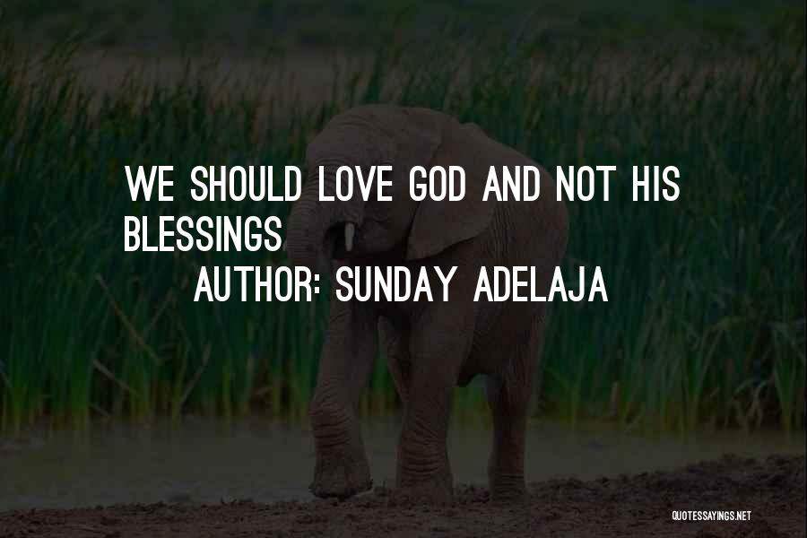 Sunday Adelaja Quotes: We Should Love God And Not His Blessings
