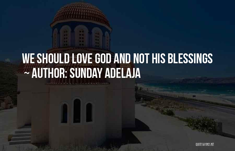 Sunday Adelaja Quotes: We Should Love God And Not His Blessings