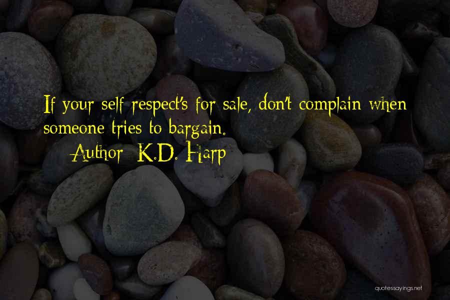 K.D. Harp Quotes: If Your Self-respect's For Sale, Don't Complain When Someone Tries To Bargain.