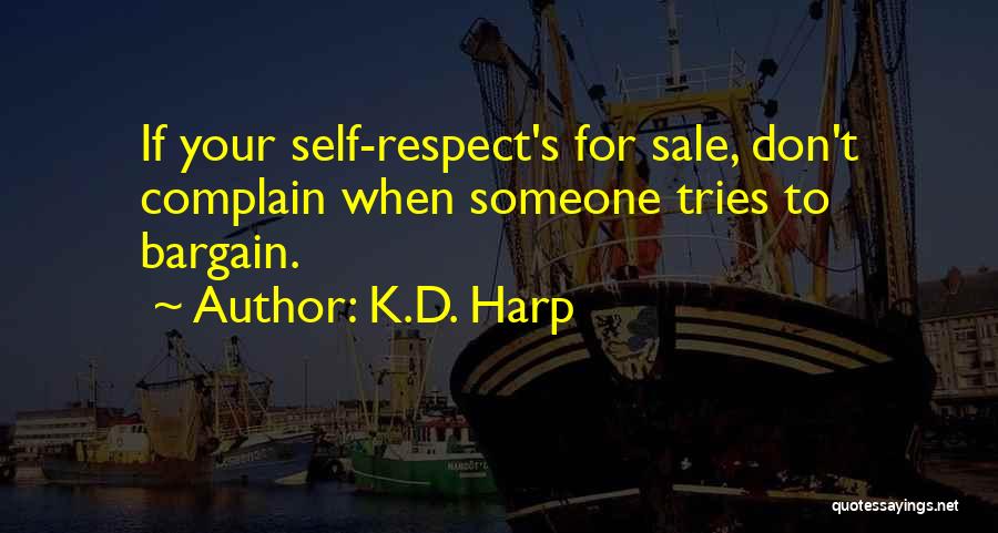 K.D. Harp Quotes: If Your Self-respect's For Sale, Don't Complain When Someone Tries To Bargain.