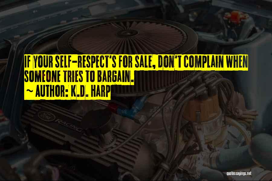 K.D. Harp Quotes: If Your Self-respect's For Sale, Don't Complain When Someone Tries To Bargain.