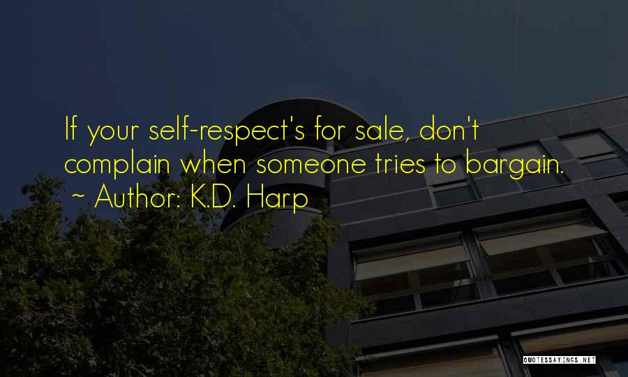 K.D. Harp Quotes: If Your Self-respect's For Sale, Don't Complain When Someone Tries To Bargain.