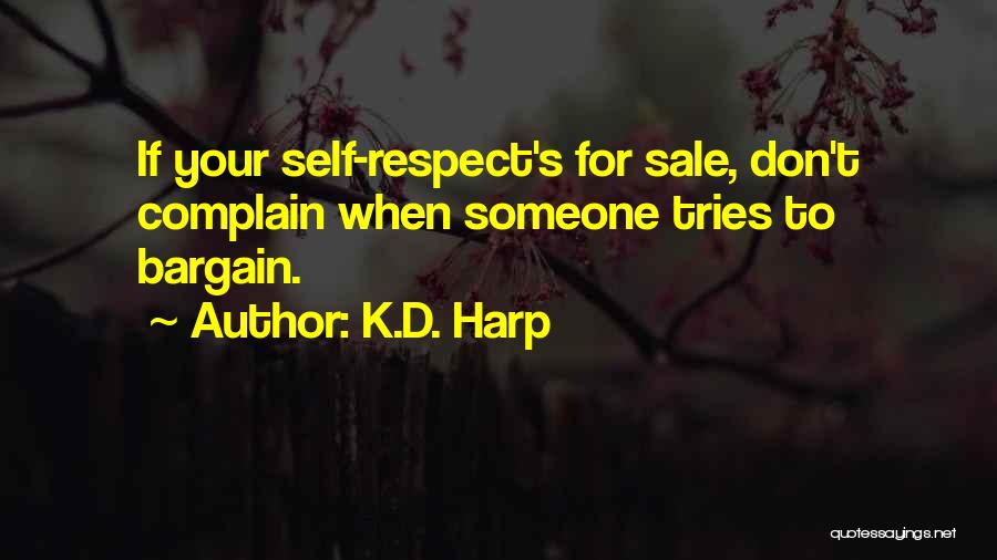 K.D. Harp Quotes: If Your Self-respect's For Sale, Don't Complain When Someone Tries To Bargain.