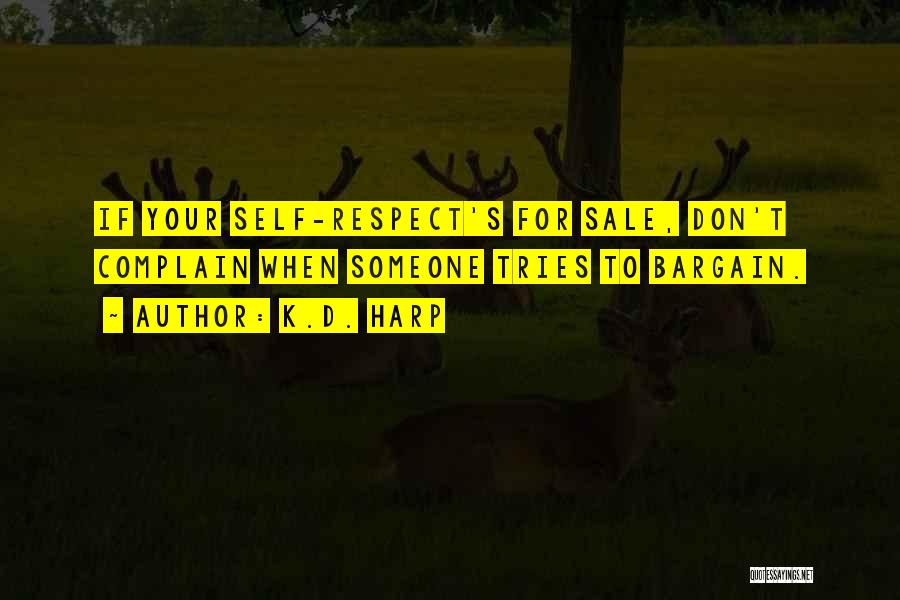 K.D. Harp Quotes: If Your Self-respect's For Sale, Don't Complain When Someone Tries To Bargain.