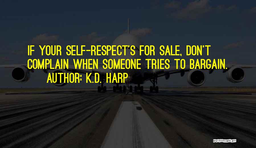 K.D. Harp Quotes: If Your Self-respect's For Sale, Don't Complain When Someone Tries To Bargain.
