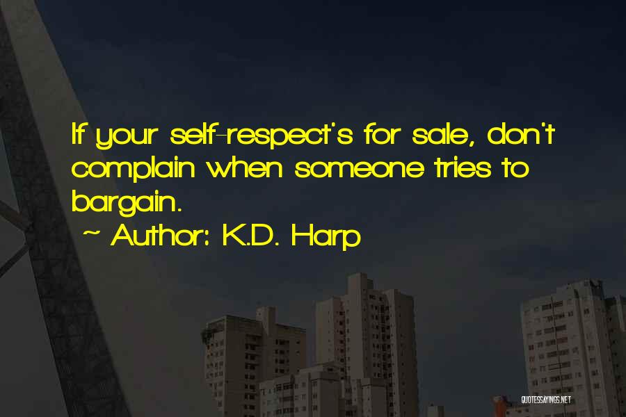 K.D. Harp Quotes: If Your Self-respect's For Sale, Don't Complain When Someone Tries To Bargain.