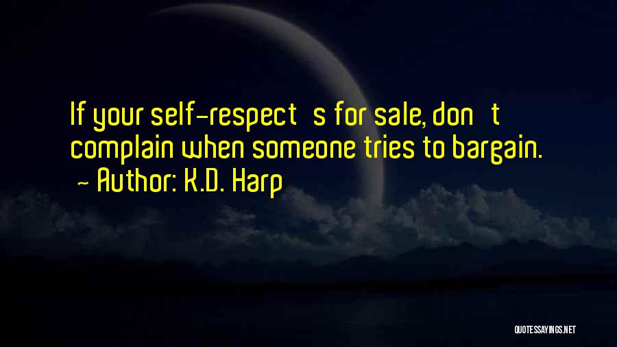 K.D. Harp Quotes: If Your Self-respect's For Sale, Don't Complain When Someone Tries To Bargain.