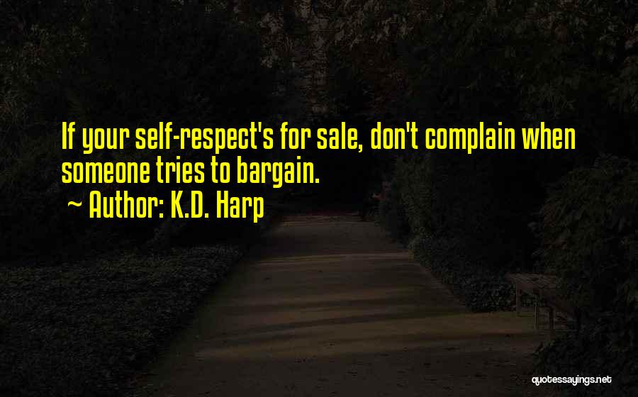 K.D. Harp Quotes: If Your Self-respect's For Sale, Don't Complain When Someone Tries To Bargain.