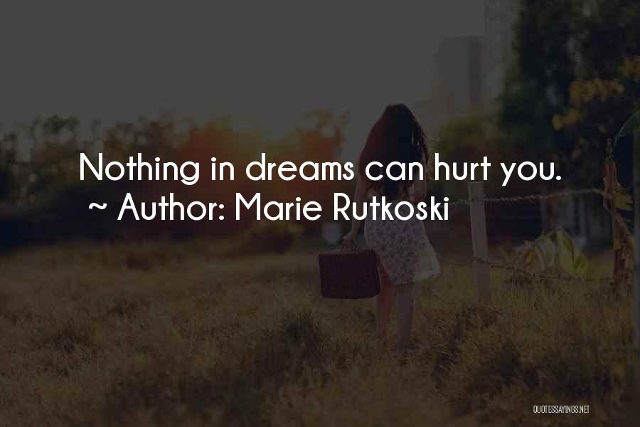 Marie Rutkoski Quotes: Nothing In Dreams Can Hurt You.