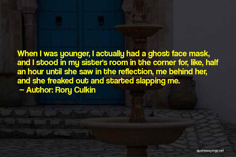 Rory Culkin Quotes: When I Was Younger, I Actually Had A Ghost Face Mask, And I Stood In My Sister's Room In The