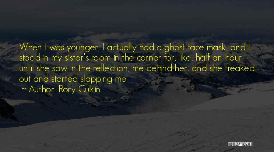 Rory Culkin Quotes: When I Was Younger, I Actually Had A Ghost Face Mask, And I Stood In My Sister's Room In The