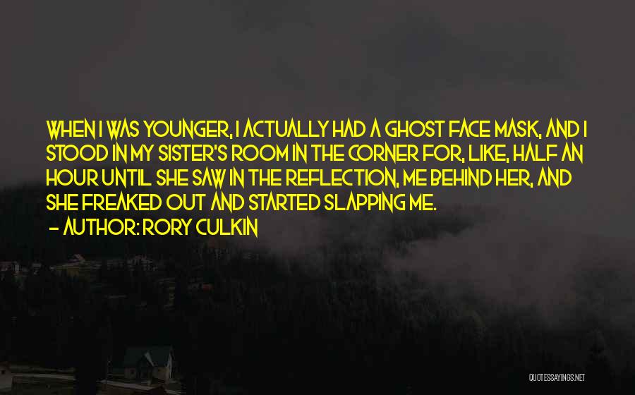 Rory Culkin Quotes: When I Was Younger, I Actually Had A Ghost Face Mask, And I Stood In My Sister's Room In The