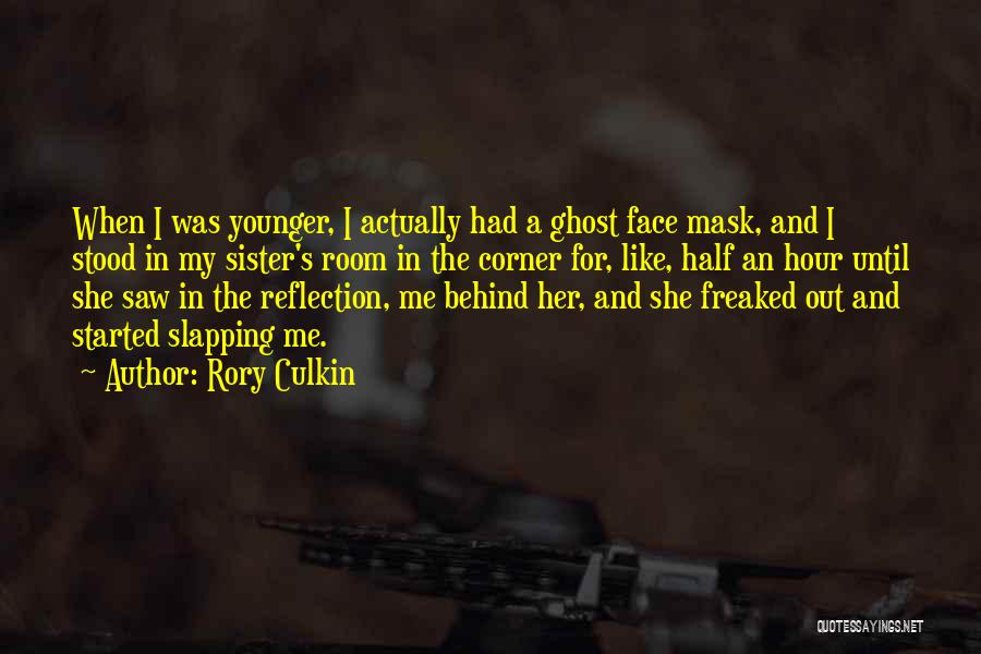 Rory Culkin Quotes: When I Was Younger, I Actually Had A Ghost Face Mask, And I Stood In My Sister's Room In The