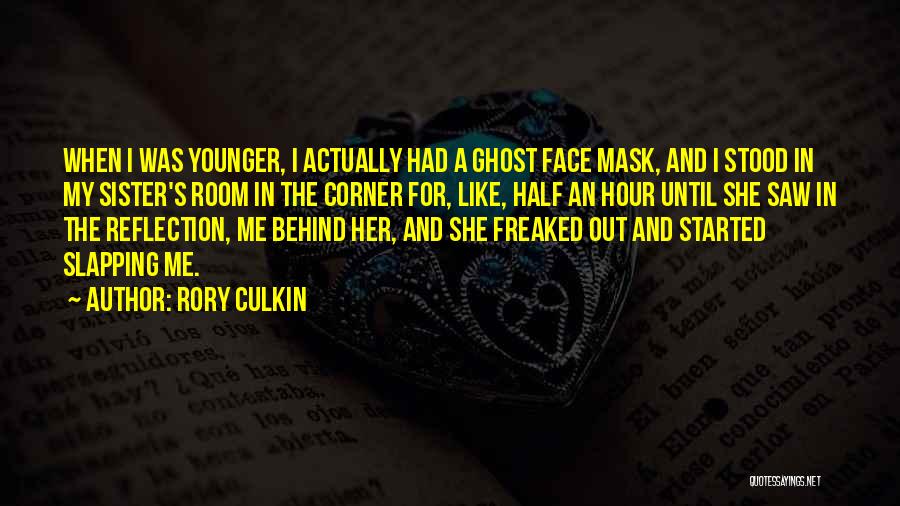 Rory Culkin Quotes: When I Was Younger, I Actually Had A Ghost Face Mask, And I Stood In My Sister's Room In The