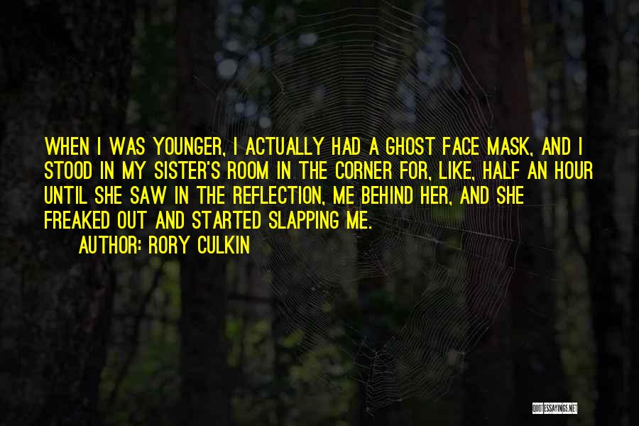 Rory Culkin Quotes: When I Was Younger, I Actually Had A Ghost Face Mask, And I Stood In My Sister's Room In The