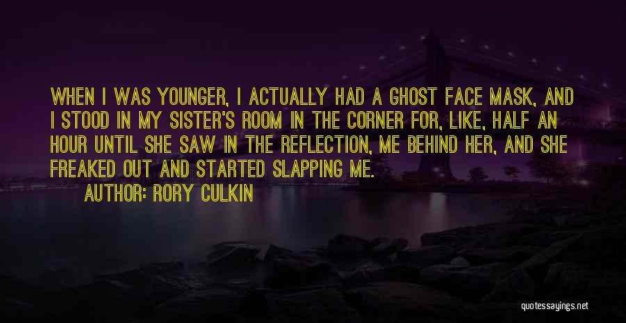 Rory Culkin Quotes: When I Was Younger, I Actually Had A Ghost Face Mask, And I Stood In My Sister's Room In The