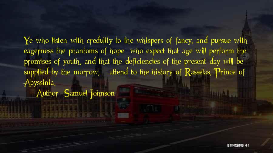 Samuel Johnson Quotes: Ye Who Listen With Credulity To The Whispers Of Fancy, And Pursue With Eagerness The Phantoms Of Hope; Who Expect