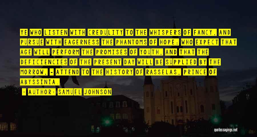 Samuel Johnson Quotes: Ye Who Listen With Credulity To The Whispers Of Fancy, And Pursue With Eagerness The Phantoms Of Hope; Who Expect