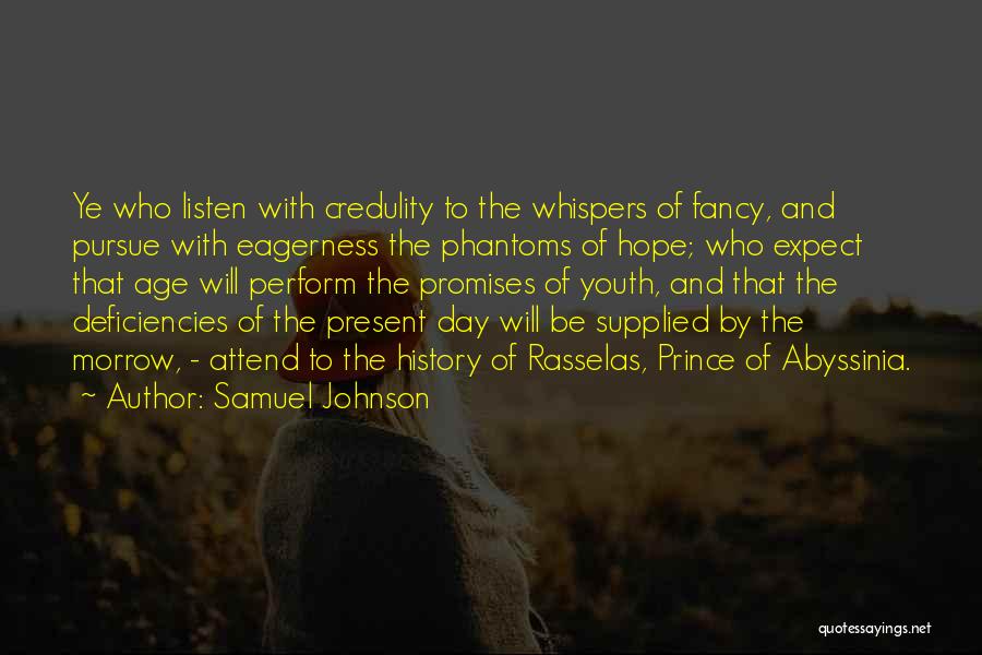 Samuel Johnson Quotes: Ye Who Listen With Credulity To The Whispers Of Fancy, And Pursue With Eagerness The Phantoms Of Hope; Who Expect