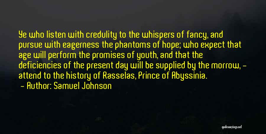 Samuel Johnson Quotes: Ye Who Listen With Credulity To The Whispers Of Fancy, And Pursue With Eagerness The Phantoms Of Hope; Who Expect