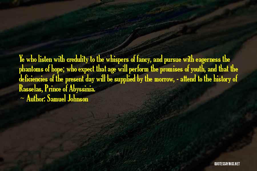 Samuel Johnson Quotes: Ye Who Listen With Credulity To The Whispers Of Fancy, And Pursue With Eagerness The Phantoms Of Hope; Who Expect