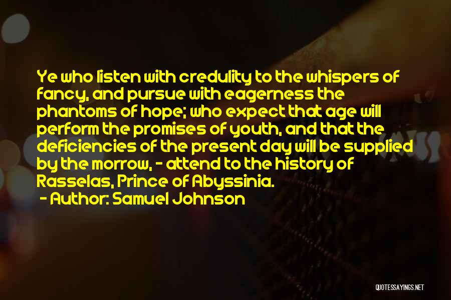 Samuel Johnson Quotes: Ye Who Listen With Credulity To The Whispers Of Fancy, And Pursue With Eagerness The Phantoms Of Hope; Who Expect